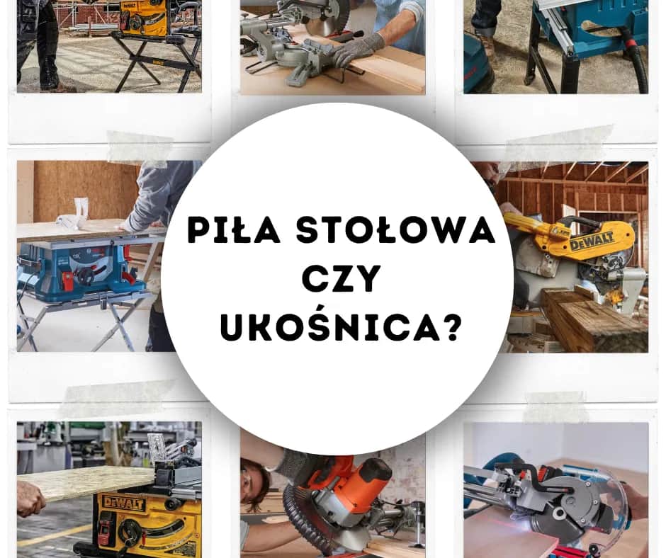 Pilarka stołowa czy ukośnica - która lepiej spełni Twoje potrzeby?